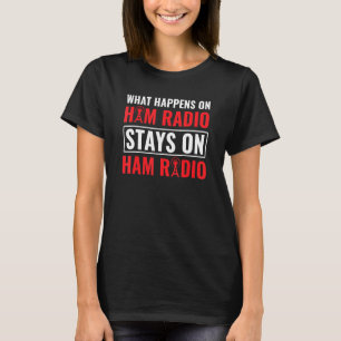 What Happens On Ham Radio Morse Code Ham Radio Ope T-Shirt