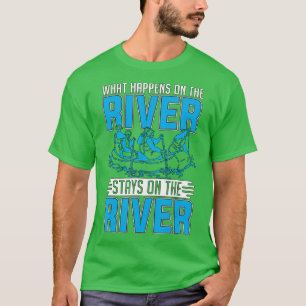 What Happens On he River Whitewater Rafting Lover T-Shirt