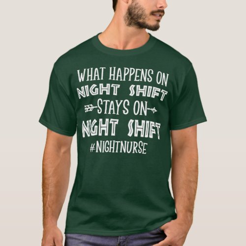 what happens on night shift stays on night shift n T_Shirt