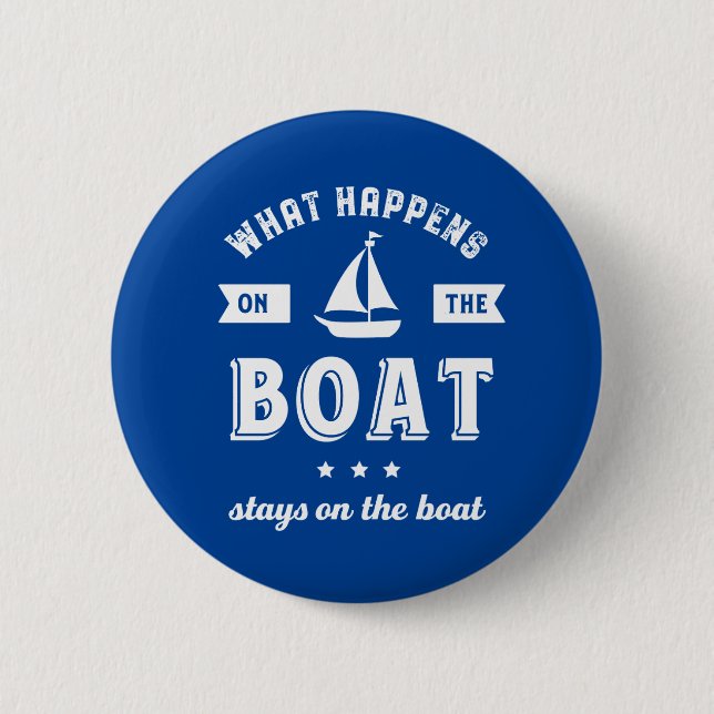 What Happens On The Boat Funny Sailing and Fishing Button (Front)