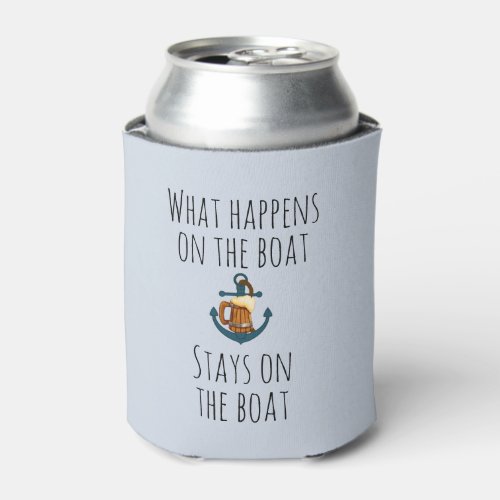 What Happens On the Boat Stays Funny Nautical Can Cooler