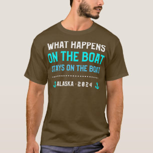 What Happens On The Boat Stays On The Boat Alaska T-Shirt