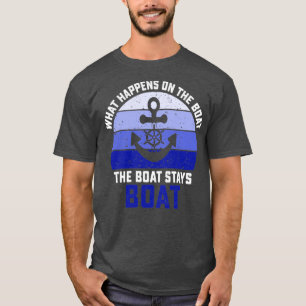 What Happens On The Boat Stays On The Boat Boating T-Shirt