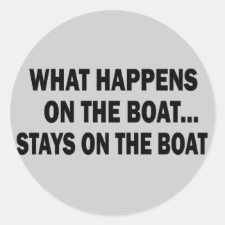 WHAT HAPPENS ON THE BOAT... STAYS ON THE BOAT CLASSIC ROUND STICKER