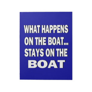 What happens on the boat stays on the boat - funny notepad