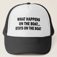 What happens on the boat stays on the boat - funny trucker hat