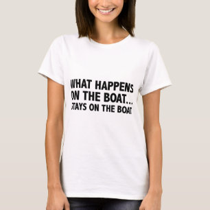 What Happens On The Boat…Stays On The Boat T-Shirt