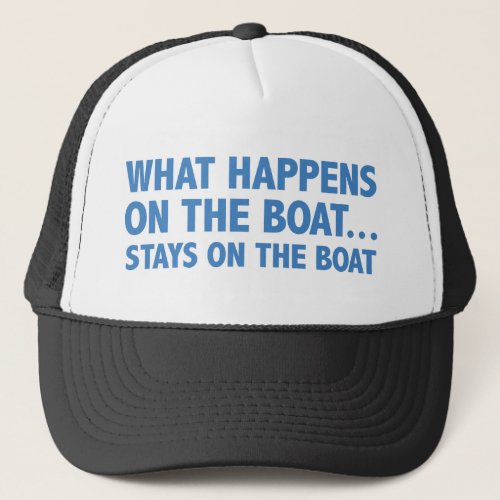 What Happens On The BoatStays On The Boat Trucker Hat