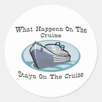 What Happens On The Cruise Classic Round Sticker by MishMoshTees at Zazzle