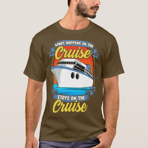 What Happens On The Cruise Stays On The Cruise Pun T_Shirt
