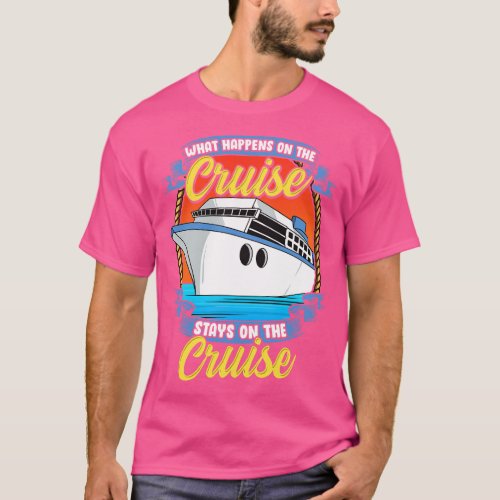 What Happens On The Cruise Stays On The Cruise Pun T_Shirt