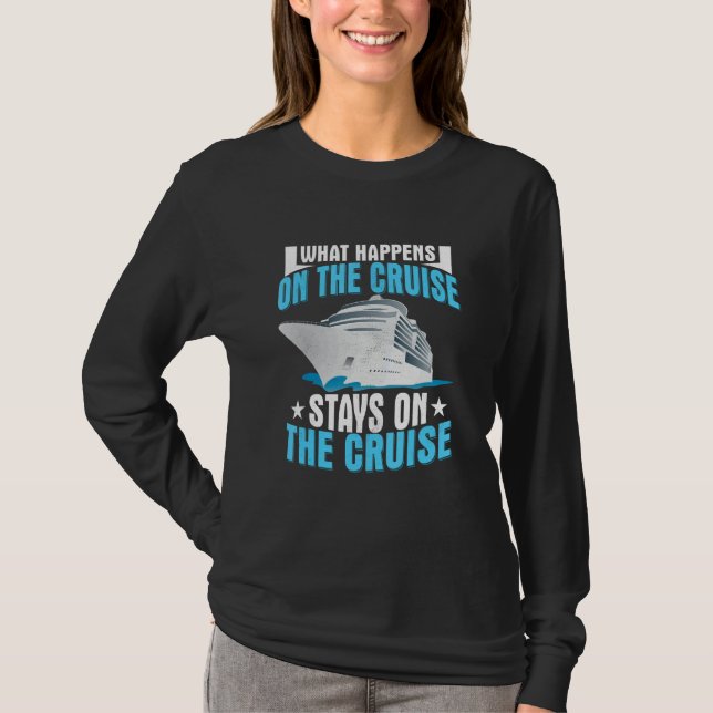 What Happens On The Cruise Stays On The Cruise Shi T-Shirt (Front)
