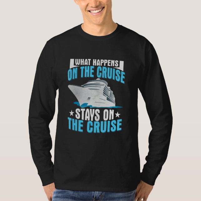 What Happens On The Cruise Stays On The Cruise Shi T-Shirt (Front)