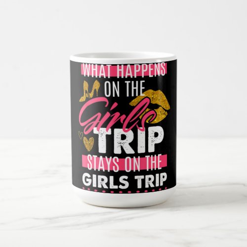 What Happens On The Girls Trip Stays On The Girls Coffee Mug