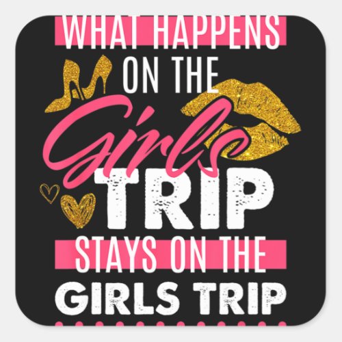What Happens On The Girls Trip Stays On The Girls Square Sticker