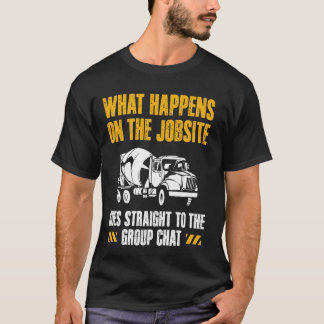 What Happens On The Jobsite Concrete Worker Crew T-Shirt