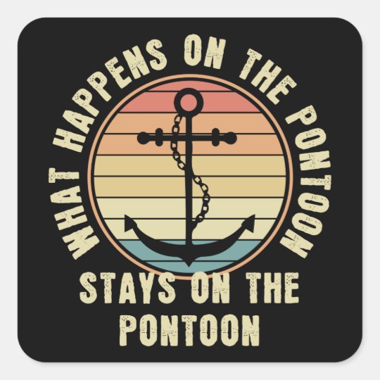 What Happens on the pontoon Funny Pontoon lover Square Sticker