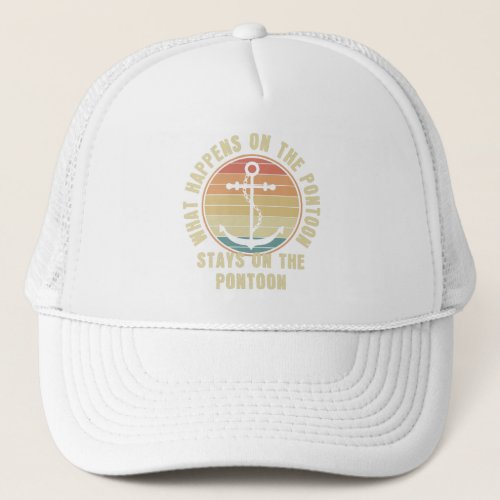 What Happens on the pontoon Funny Pontoon lover Trucker Hat
