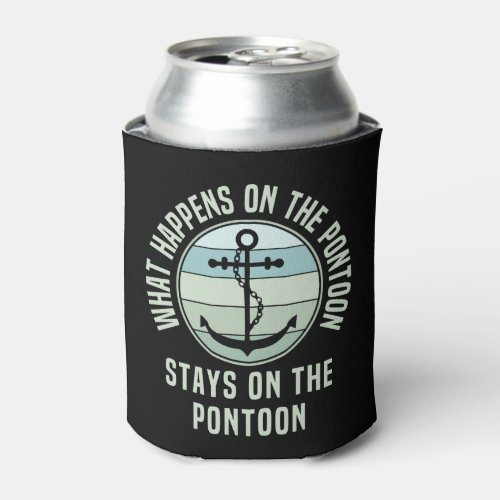 What Happens on the pontoon stays on the pontoon Can Cooler