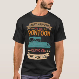 What Happens on the Pontoon Stays on the Pontoon P T-Shirt