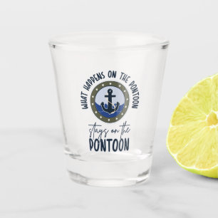 What Happens on the pontoon stays on the pontoon Shot Glass