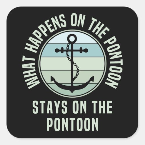 What Happens on the pontoon stays on the pontoon Square Sticker