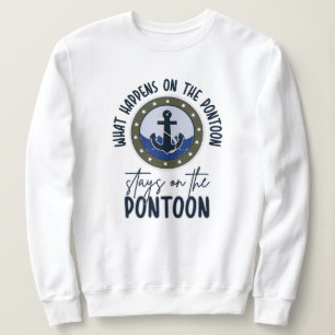 What Happens on the pontoon stays on the pontoon Sweatshirt