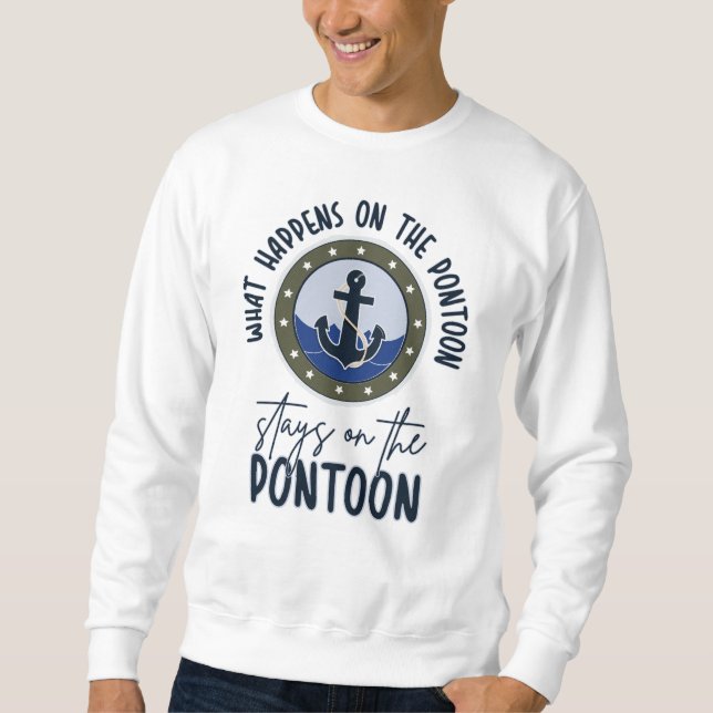 What Happens on the pontoon stays on the pontoon Sweatshirt (Front)