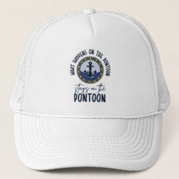 What Happens on the pontoon stays on the pontoon Trucker Hat