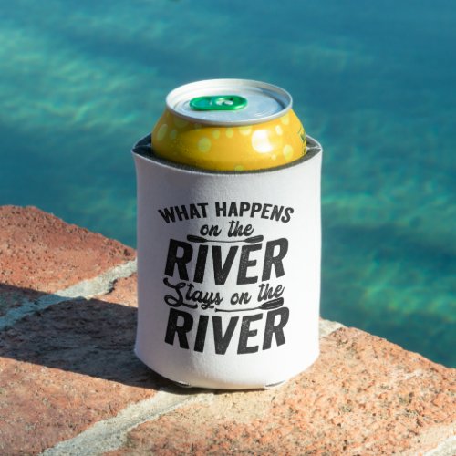 What happens on the River Stays on the River Canoe Can Cooler