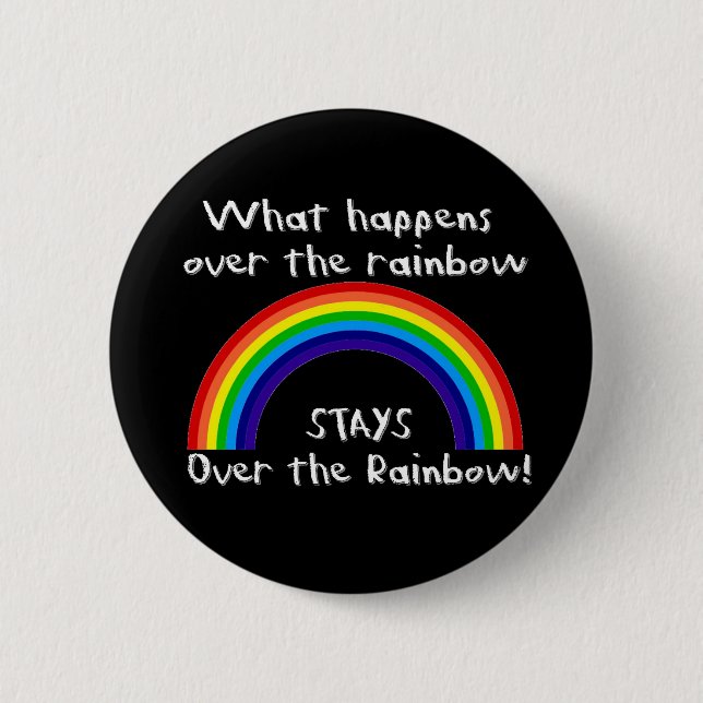 What Happens Over The Rainbow... Pinback Button (Front)
