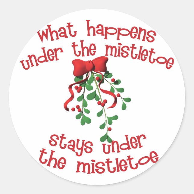 What Happens Under The Mistletoe Classic Round Sticker (Front)