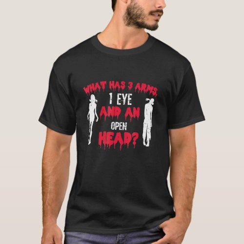 What Has 3 Arms 1 Eye And An Open Head Zombie Hall T_Shirt