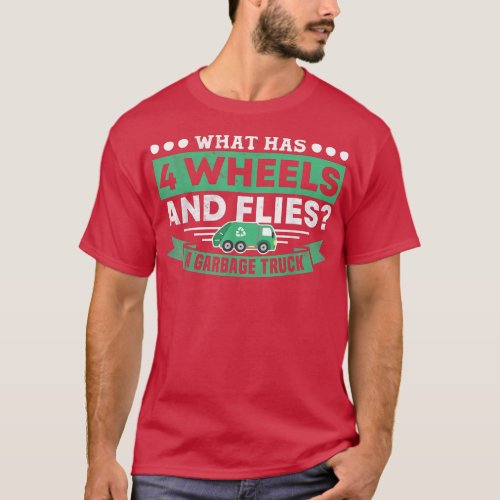What Has 4 Wheels and Flies Garbage Truck Driver R T_Shirt