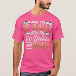 What Has 75 Balls And Keeps The Ladies Smiling Bin T-Shirt