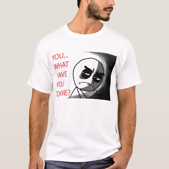 What Have You Done - T-Shirt (Front)