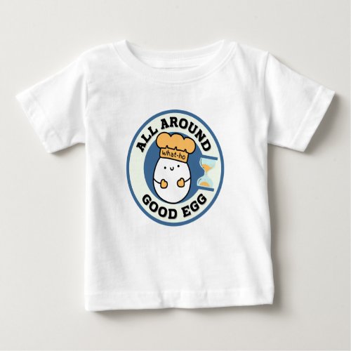 What ho All Around Good Egg Baby T_Shirt