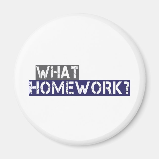 what homework? magnet (Front)