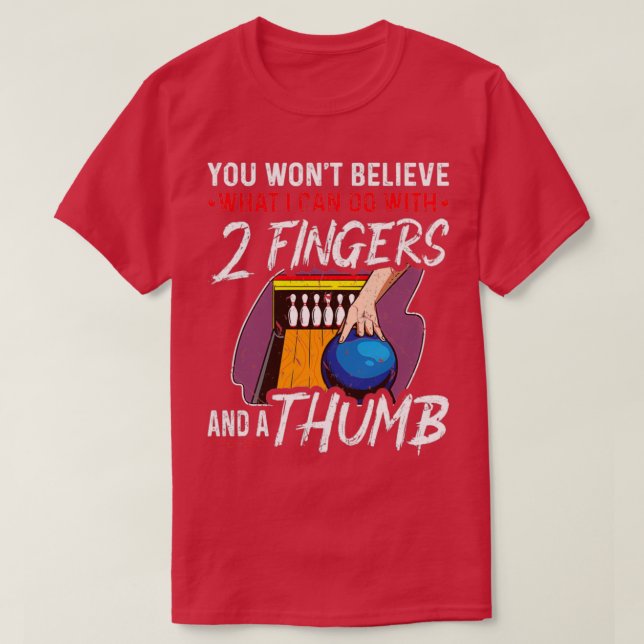 What I Cant Do 2 Fingers Thumb Funny Bowling T T-Shirt (Design Front)