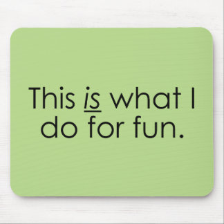 What I do for fun Mouse Pad