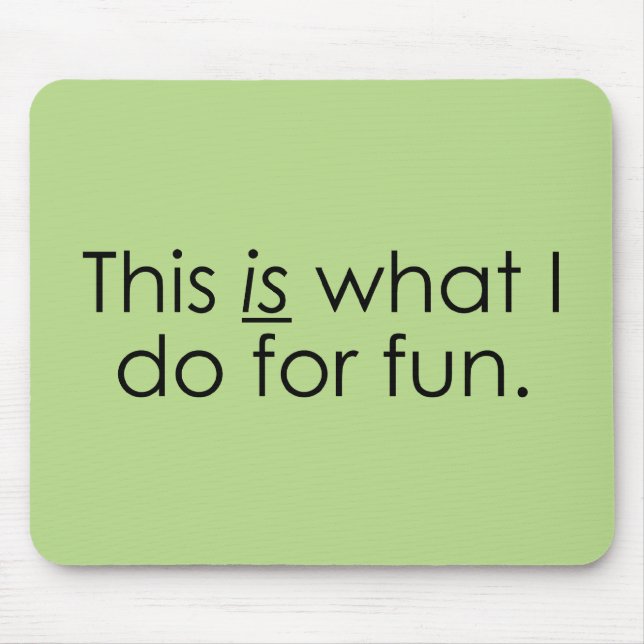 What I do for fun Mouse Pad (Front)