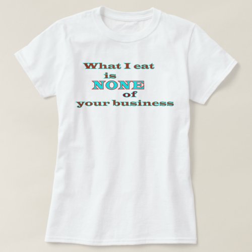 What I eat is NONE of your business Plus Size V_Ne T_Shirt