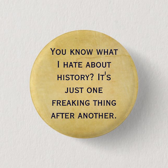 What I Hate about History Pinback Button (Front)
