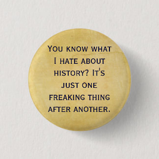 What I Hate about History Pinback Button