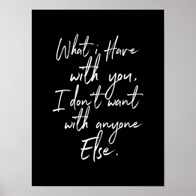 what i have with you i dont want with anyone else poster (Front)