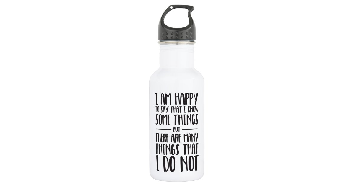 What I Know Everything Inspirational Quote Stainless Steel Water