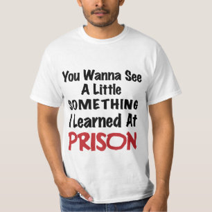 What I learned in Prison - Bad Boy Humor T-Shirt