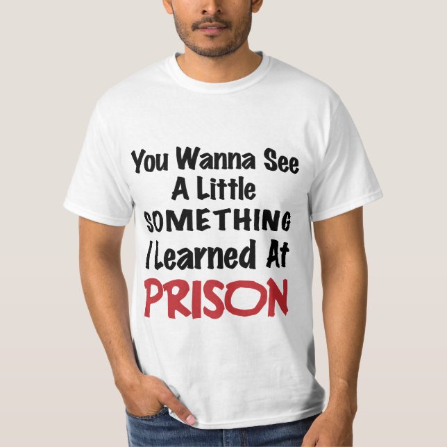 What I learned in Prison - Bad Boy Humor T-Shirt (Front)