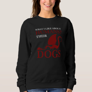 what I like about humans their dogs Dragon lover P Sweatshirt
