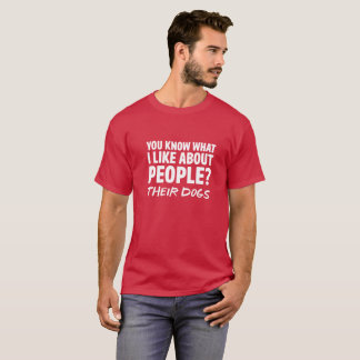 What I Like About People Is Their Dogs T-Shirt
